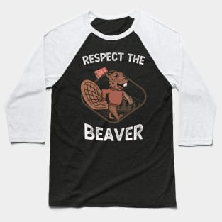 Lumberjack Funny Respect The Beaver Baseball T-Shirt